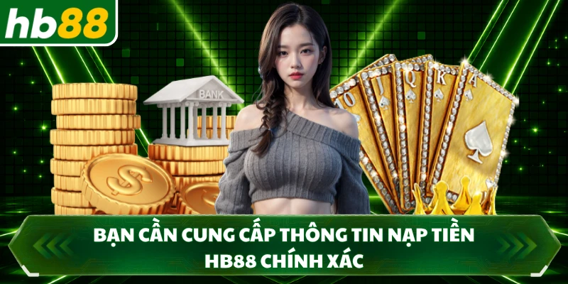 Bạn cần cung cấp thông tin nạp tiền HB88 chính xác