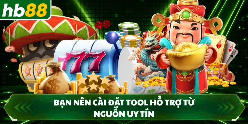 Bạn nên cài đặt tool hỗ trợ từ nguồn uy tín