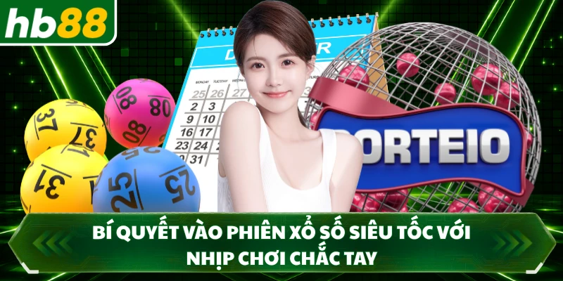 Bí quyết vào phiên xổ số siêu tốc với nhịp chơi chắc tay