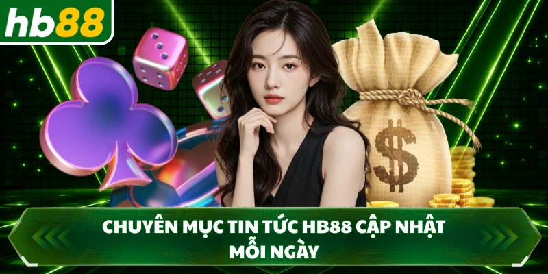 Chuyên mục tin tức HB88 cập nhật mỗi ngày