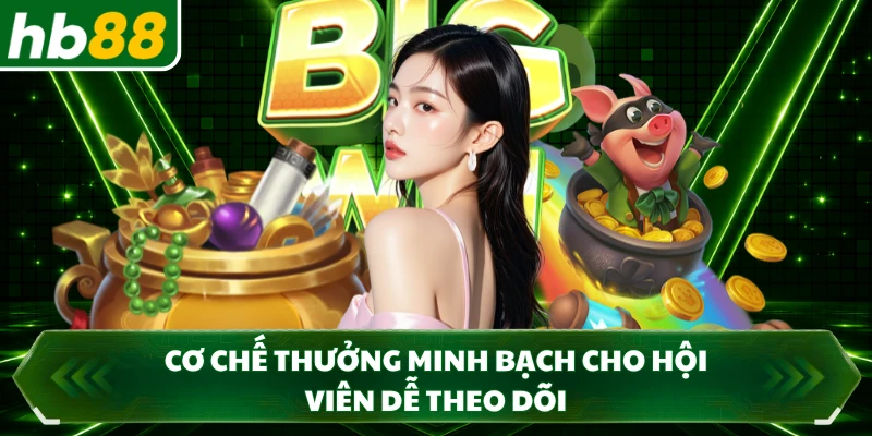 Cơ chế thưởng minh bạch cho hội viên dễ theo dõi