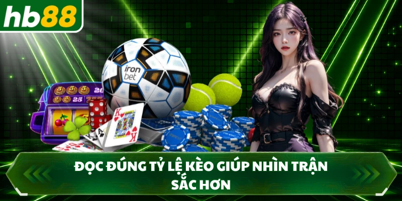Đọc đúng tỷ lệ kèo giúp nhìn trận sắc hơn