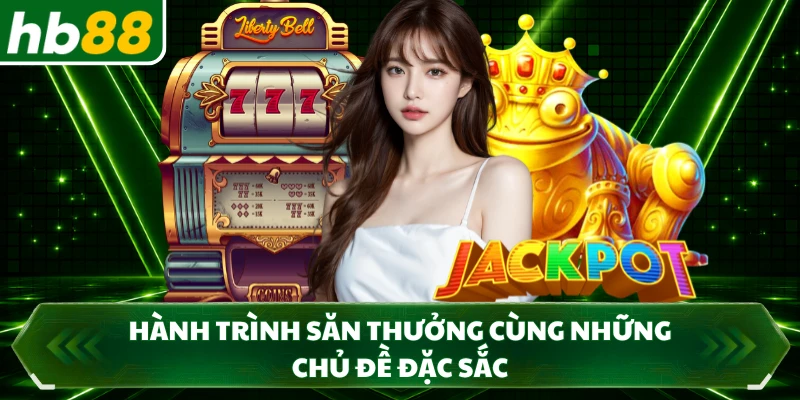 Hành trình săn thưởng cùng những chủ đề đặc sắc
