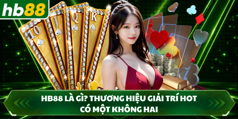 HB88 Là Gì? Thương Hiệu Giải Trí Hot Có Một Không Hai