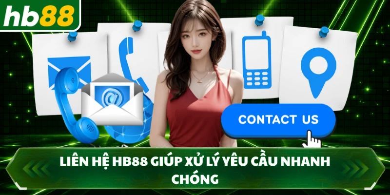 Liên hệ HB88 giúp xử lý yêu cầu nhanh chóng