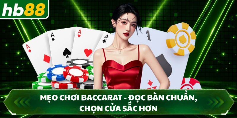 Mẹo Chơi Baccarat - Đọc Bàn Chuẩn, Chọn Cửa Sắc Hơn
