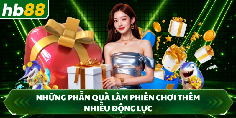 Những phần quà làm phiên chơi thêm nhiều động lực 
