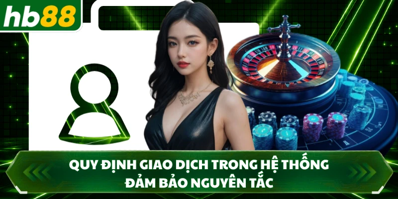Quy định giao dịch trong hệ thống đảm bảo nguyên tắc 