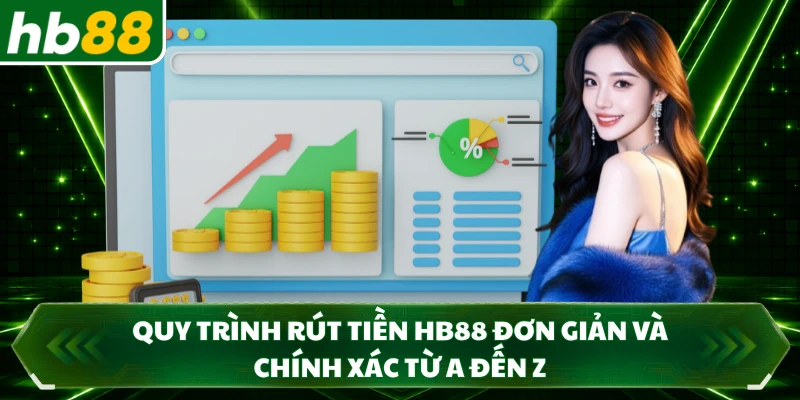 Quy trình rút tiền HB88 đơn giản và chính xác từ A đến Z 