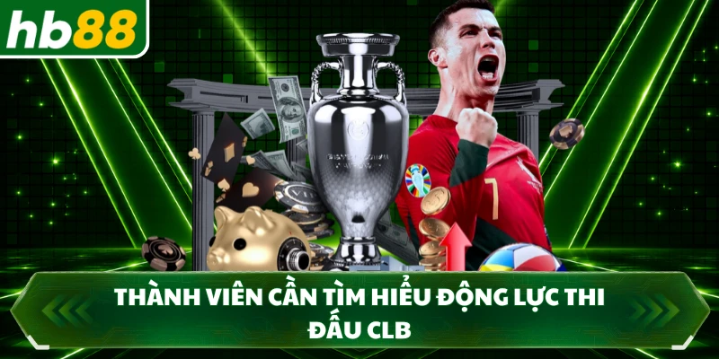 Thành viên cần tìm hiểu động lực thi đấu CLB