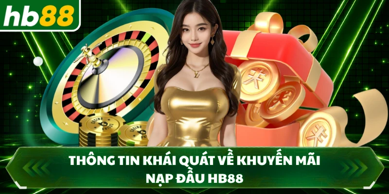 Thông tin khái quát về khuyến mãi nạp đầu HB88